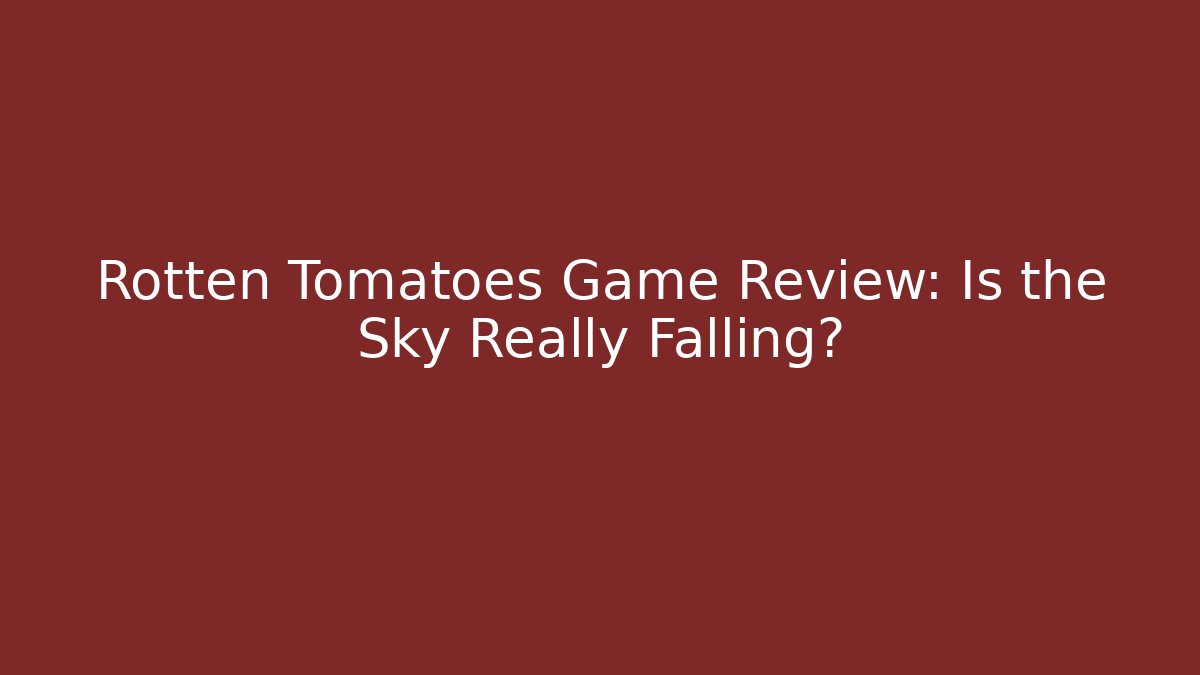 Rotten Tomatoes Game Review: Is the Sky Really Falling?