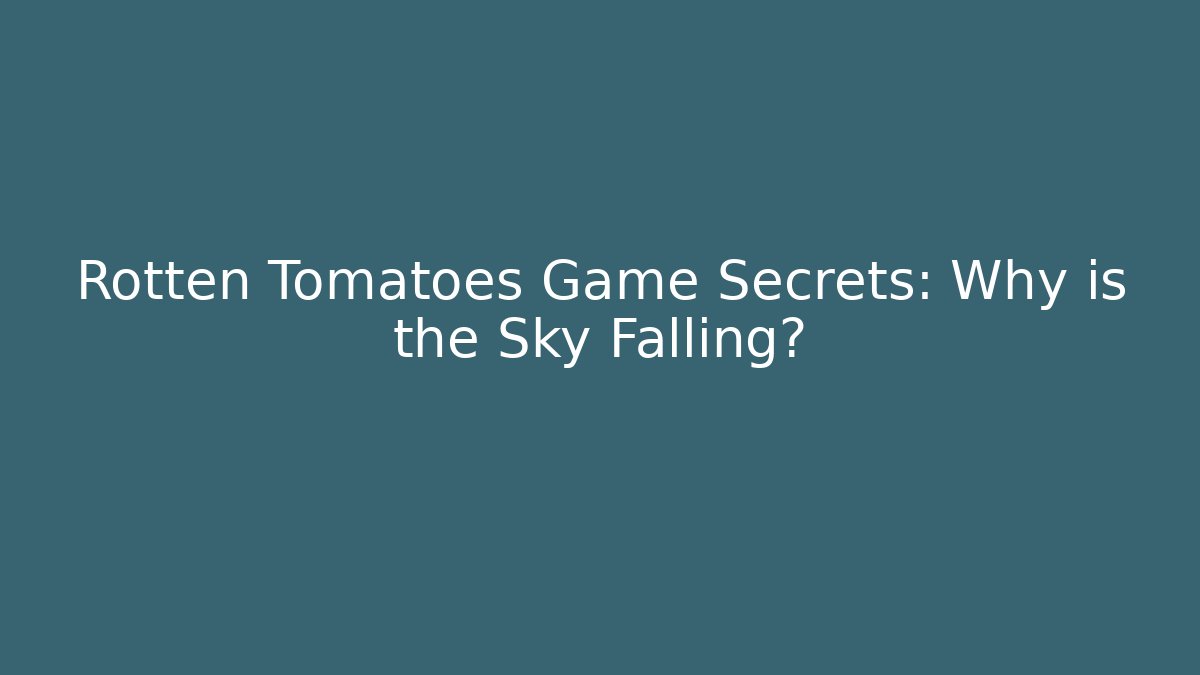 Rotten Tomatoes Game Secrets: Why is the Sky Falling?