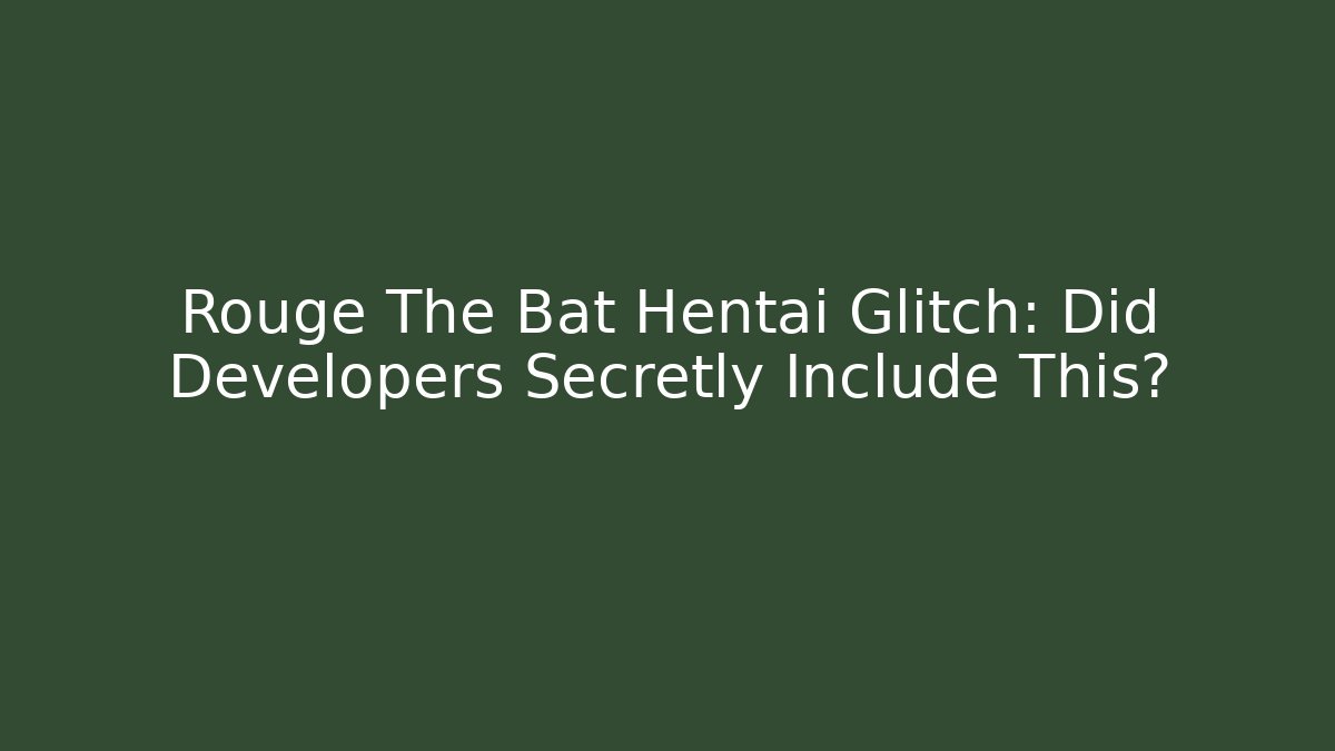 Rouge The Bat Hentai Glitch: Did Developers Secretly Include This? - Vintage E-Juice