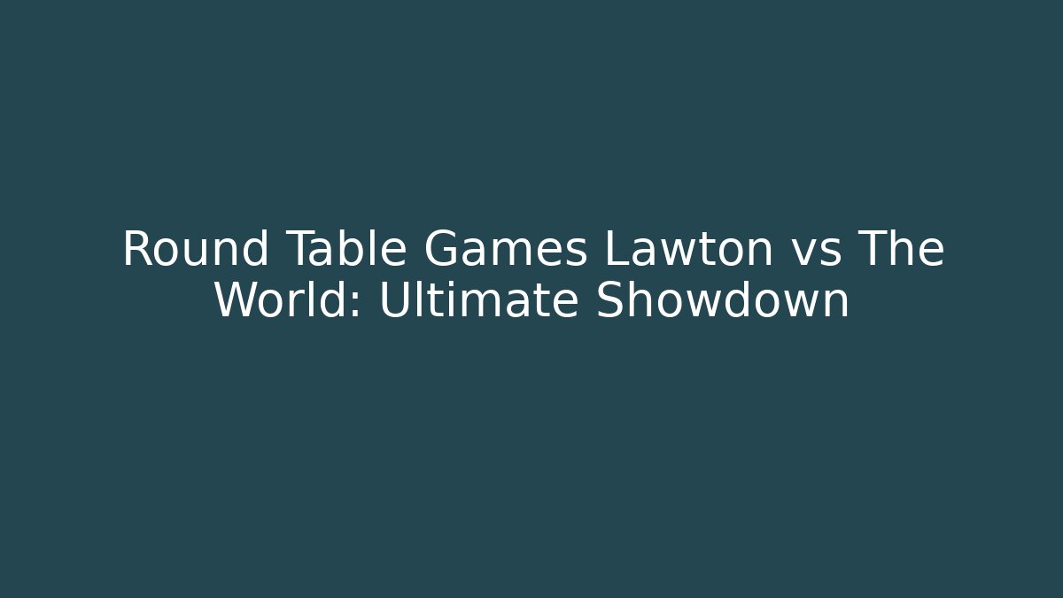 Round Table Games Lawton vs The World: Ultimate Showdown