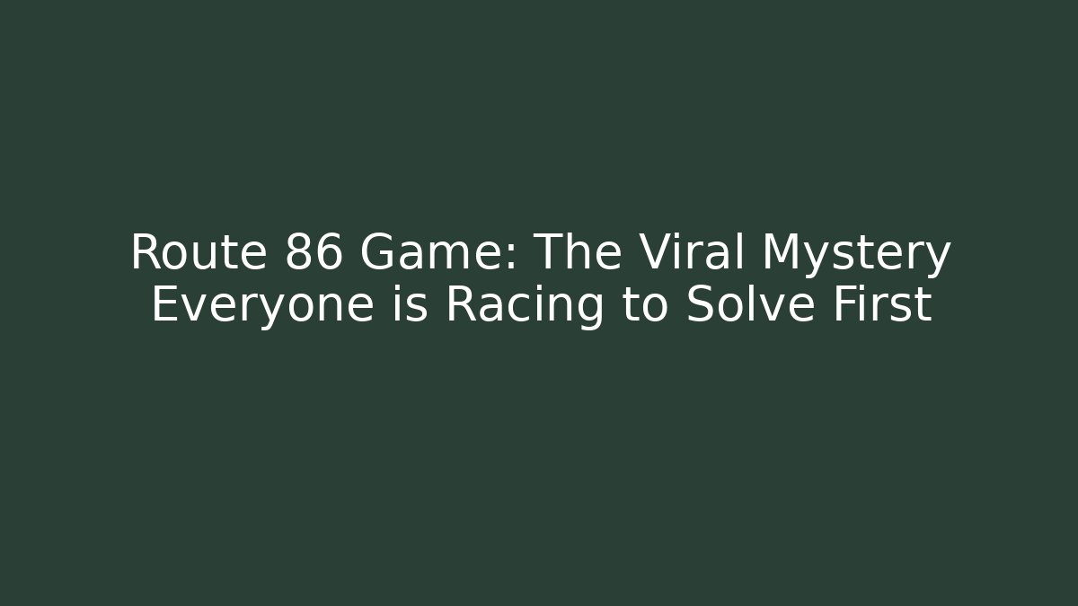 Route 86 Game: The Viral Mystery Everyone is Racing to Solve First
