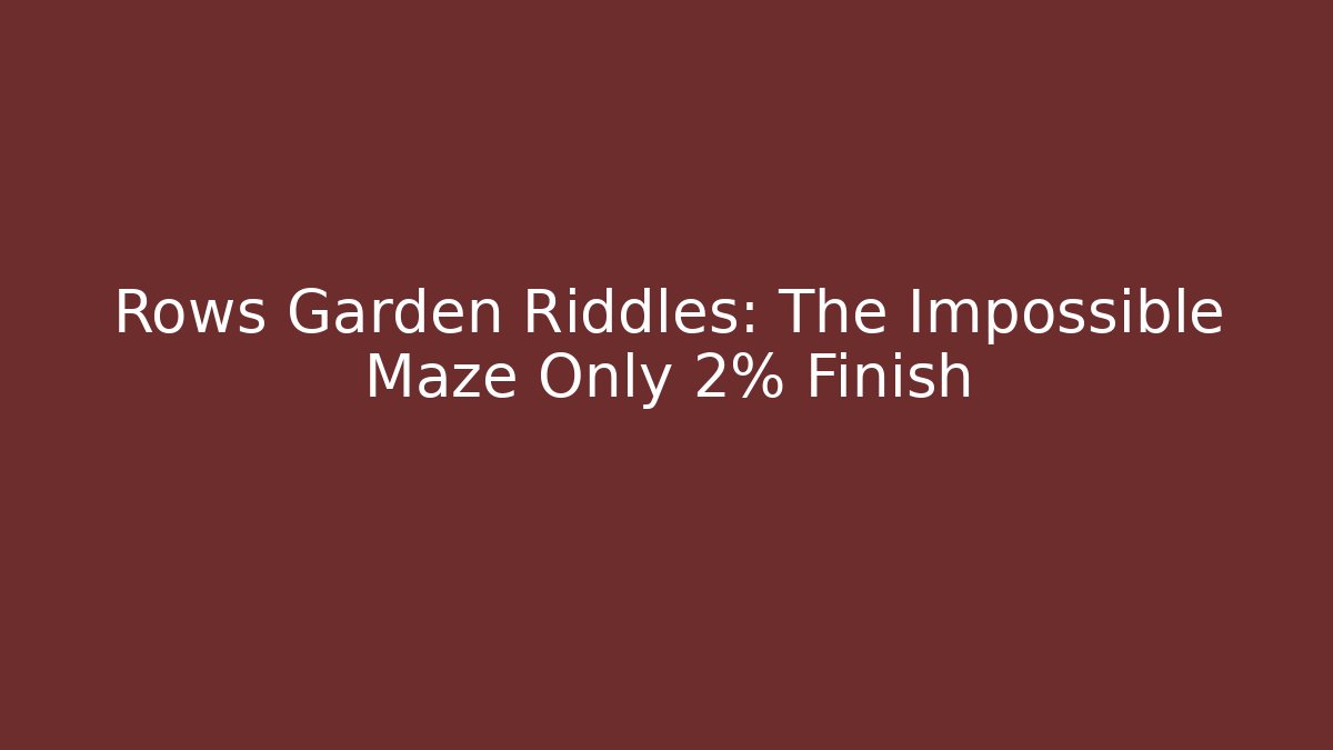 Rows Garden Riddles: The Impossible Maze Only 2% Finish