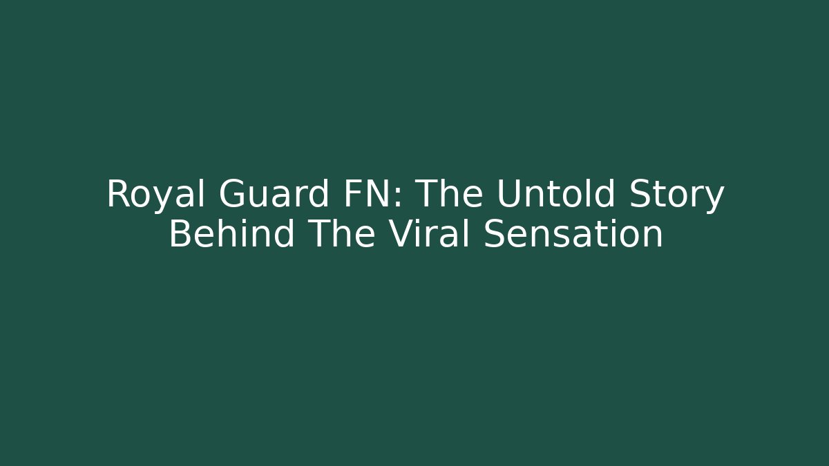 Royal Guard FN: The Untold Story Behind The Viral Sensation