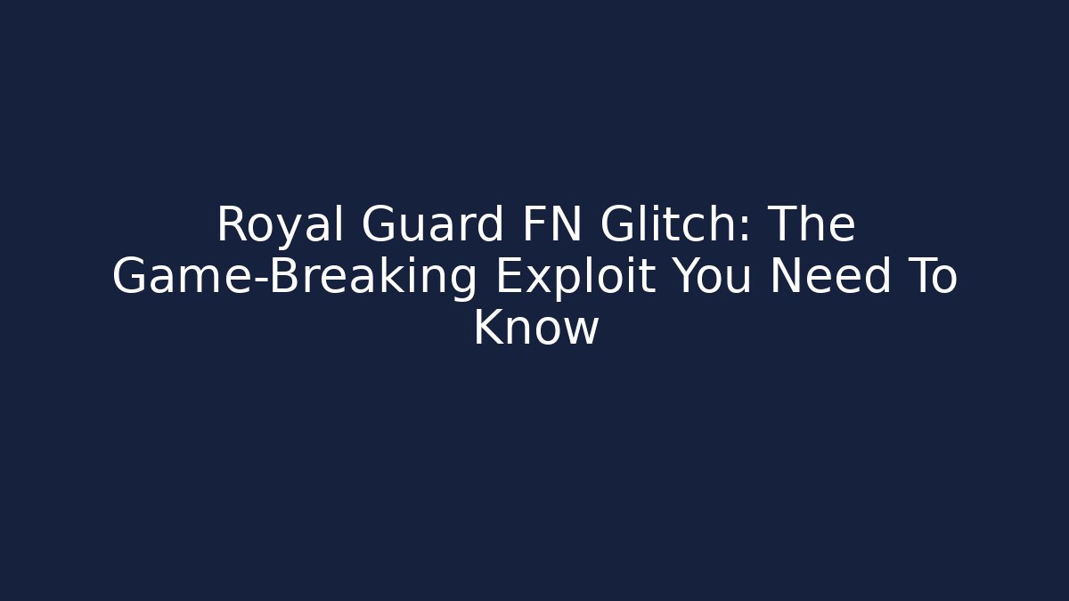 Royal Guard FN Glitch: The Game-Breaking Exploit You Need To Know