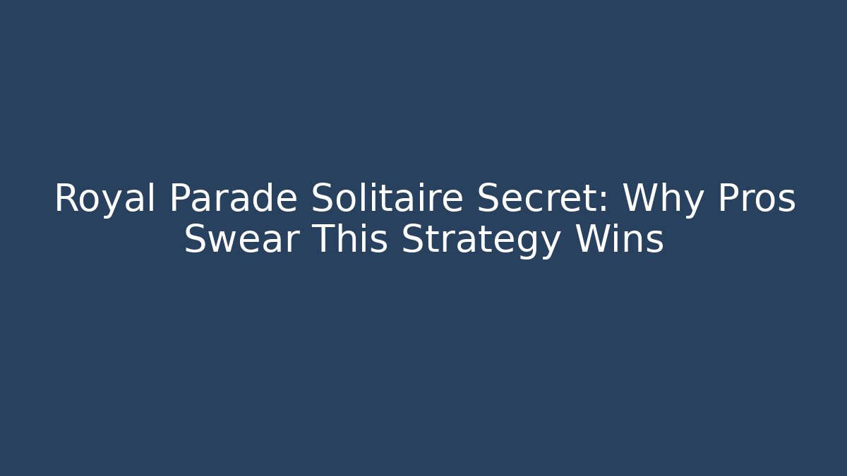 Royal Parade Solitaire Secret: Why Pros Swear This Strategy Wins