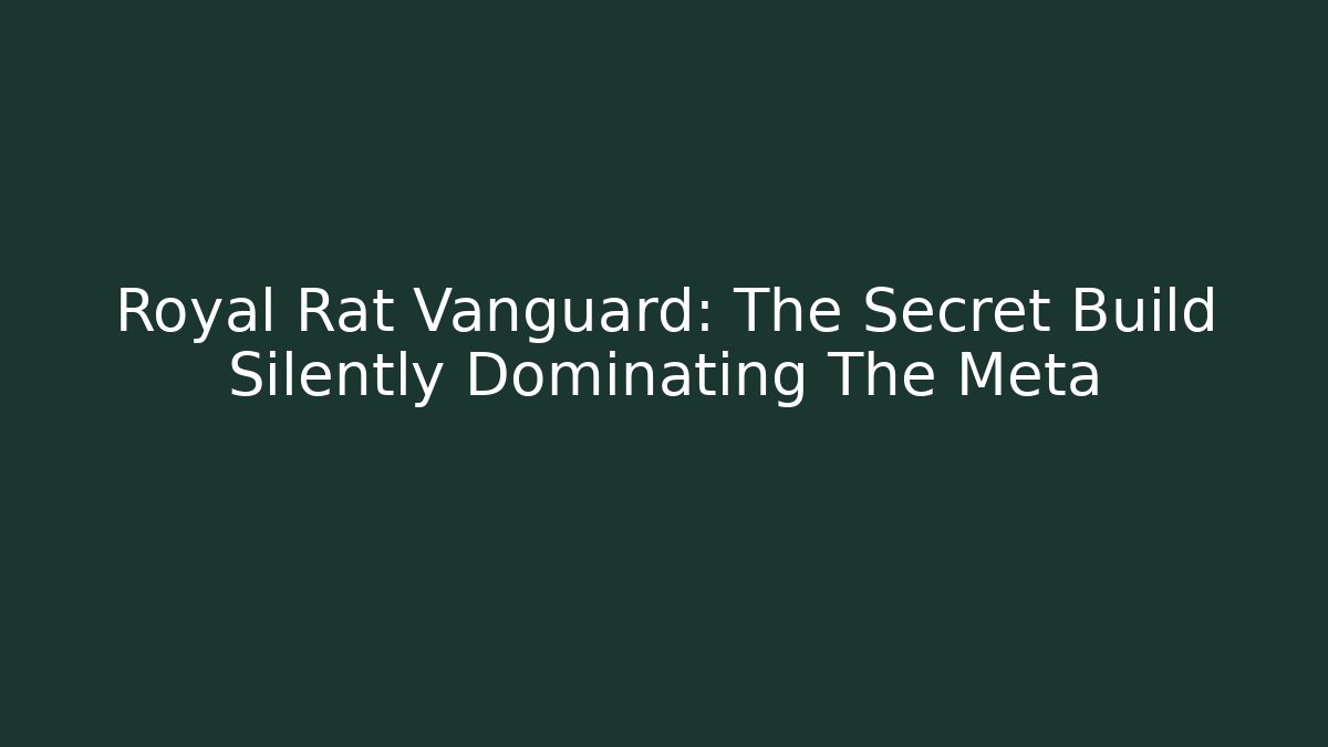 Royal Rat Vanguard: The Secret Build Silently Dominating The Meta