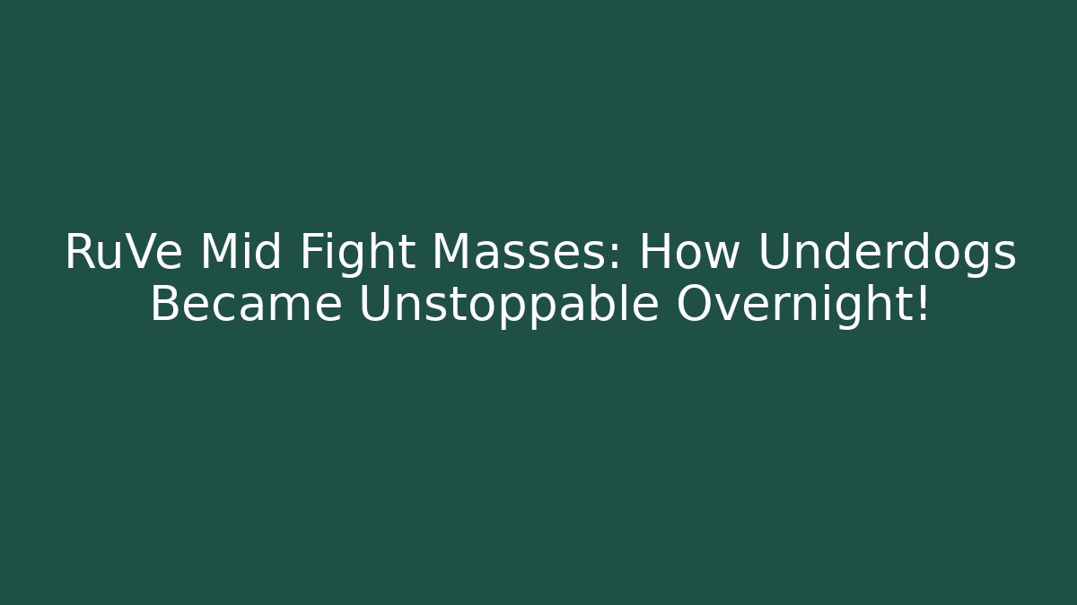 RuVe Mid Fight Masses: How Underdogs Became Unstoppable Overnight!