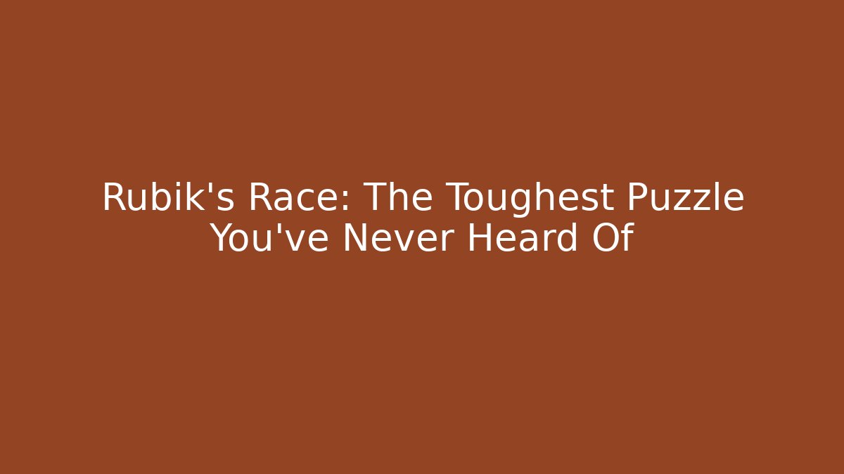 Rubik's Race: The Toughest Puzzle You've Never Heard Of