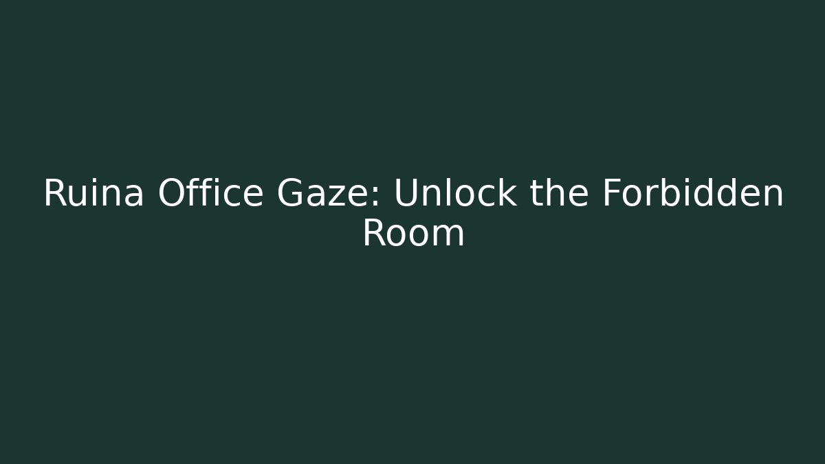 Ruina Office Gaze: Unlock the Forbidden Room
