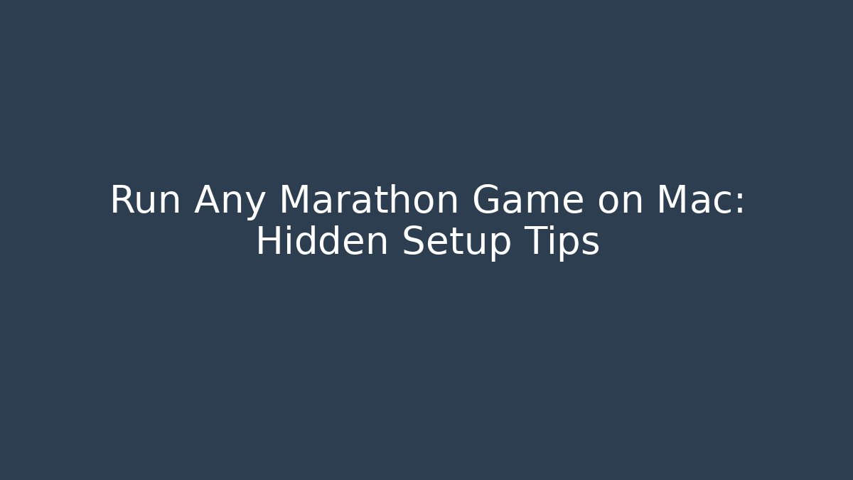 Run Any Marathon Game on Mac: Hidden Setup Tips