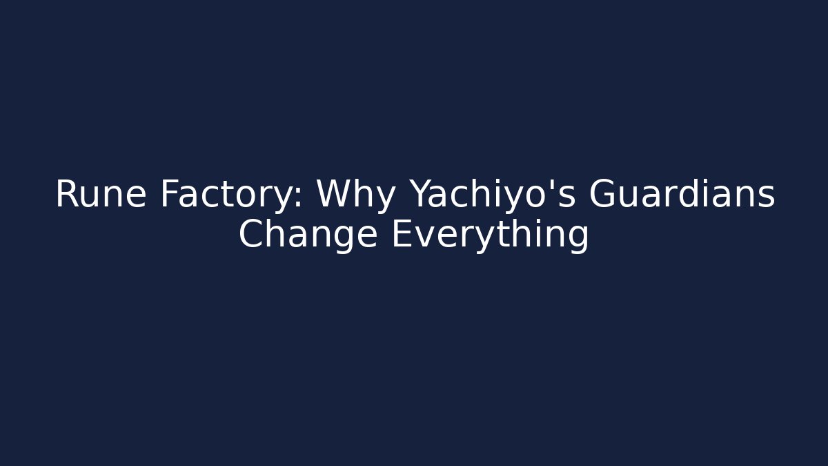 Rune Factory: Why Yachiyo's Guardians Change Everything - Vintage E-Juice