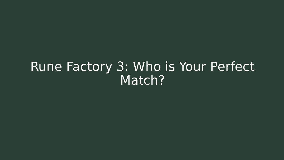 Rune Factory 3: Who is Your Perfect Match?