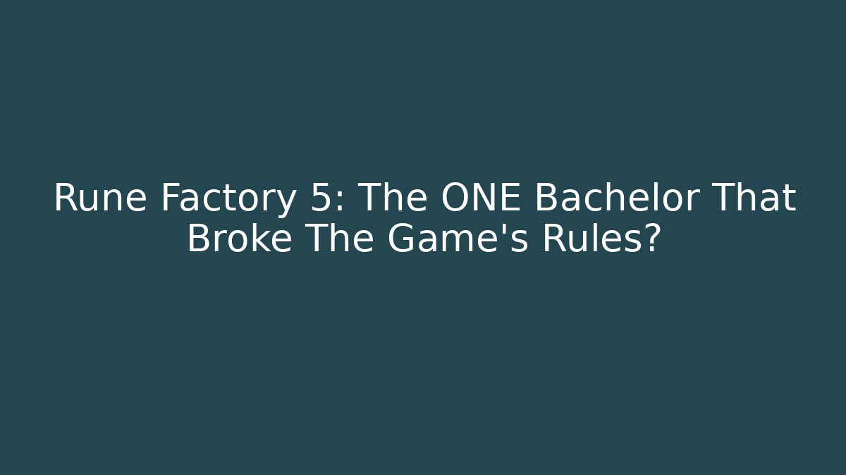 Rune Factory 5: The ONE Bachelor That Broke The Game's Rules?