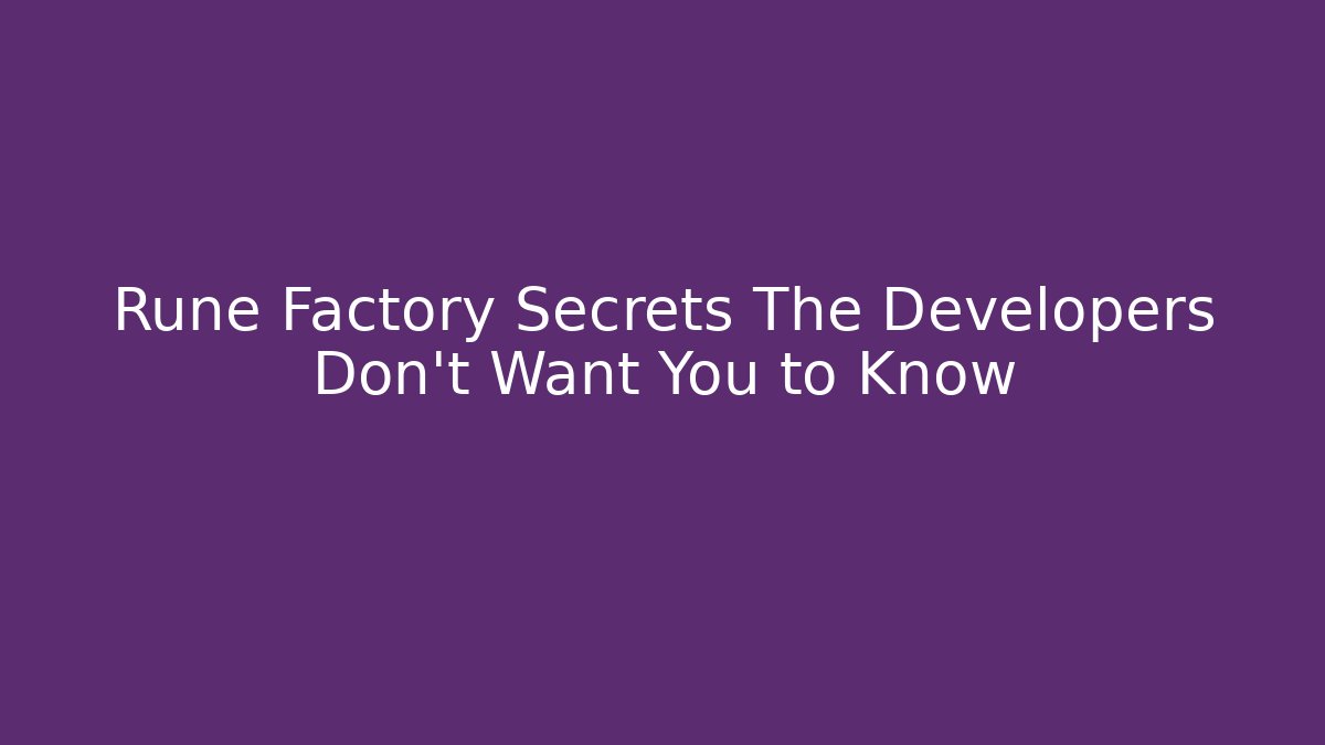 Rune Factory Secrets The Developers Don't Want You to Know