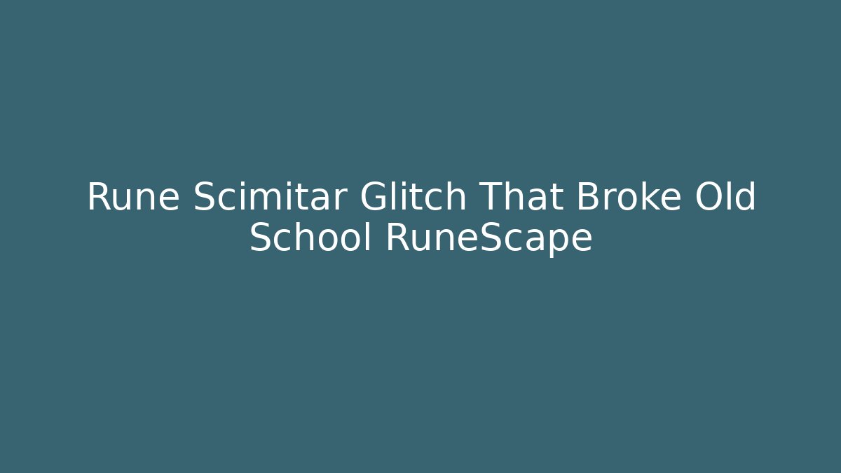 Rune Scimitar Glitch That Broke Old School RuneScape