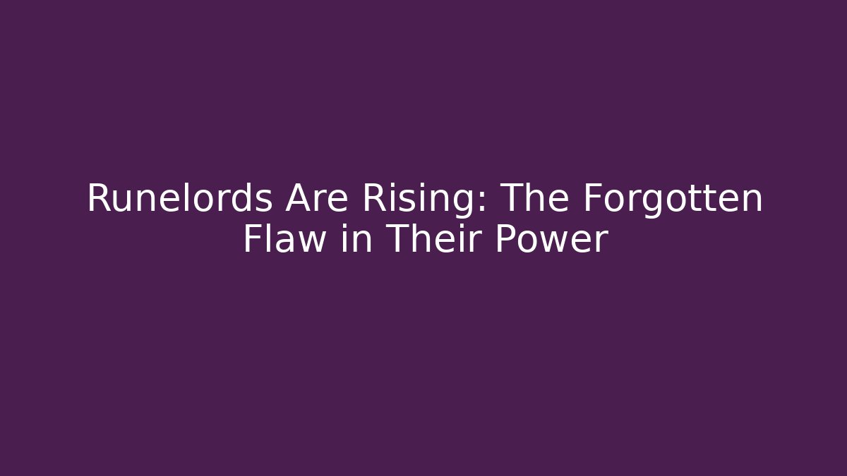 Runelords Are Rising: The Forgotten Flaw in Their Power