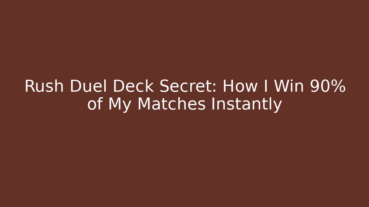 Rush Duel Deck Secret: How I Win 90% of My Matches Instantly