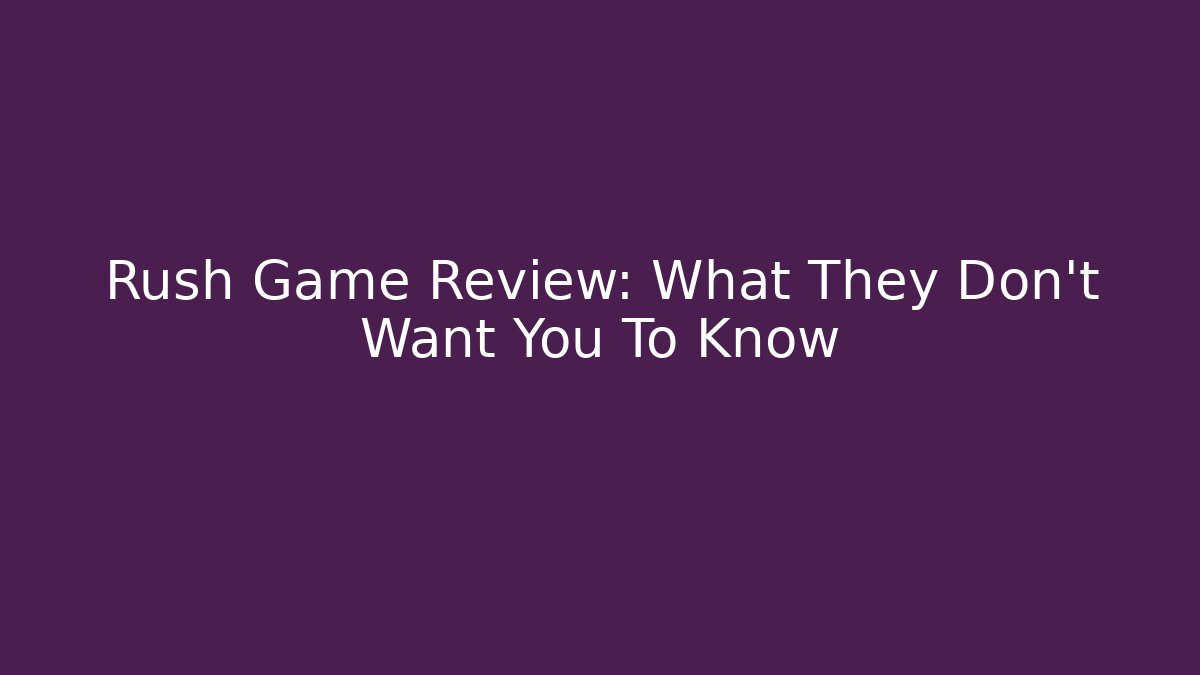 Rush Game Review: What They Don't Want You To Know