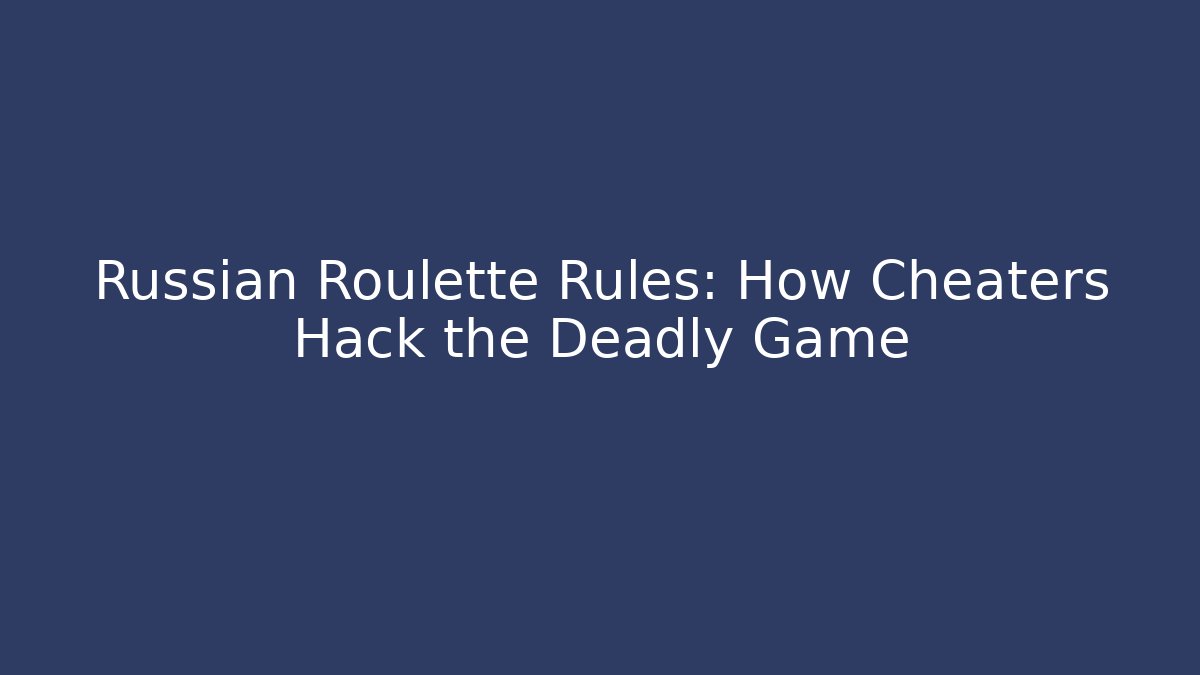 Russian Roulette Rules: How Cheaters Hack the Deadly Game
