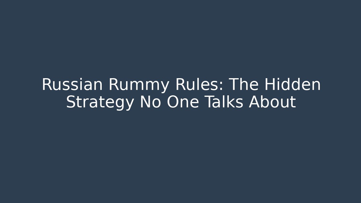 Russian Rummy Rules: The Hidden Strategy No One Talks About