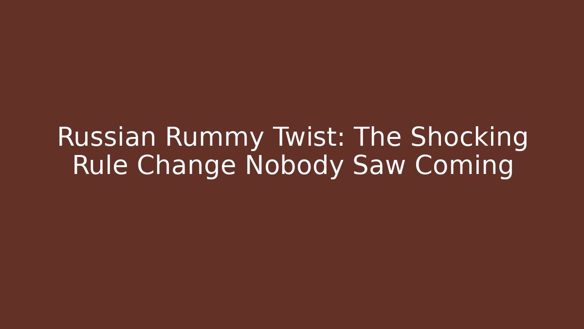 Russian Rummy Twist: The Shocking Rule Change Nobody Saw Coming