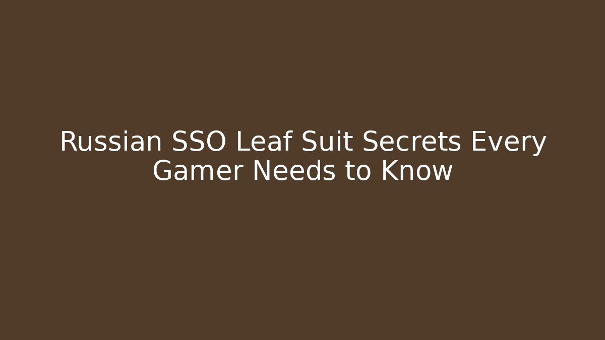 Russian SSO Leaf Suit Secrets Every Gamer Needs to Know - Vintage E-Juice