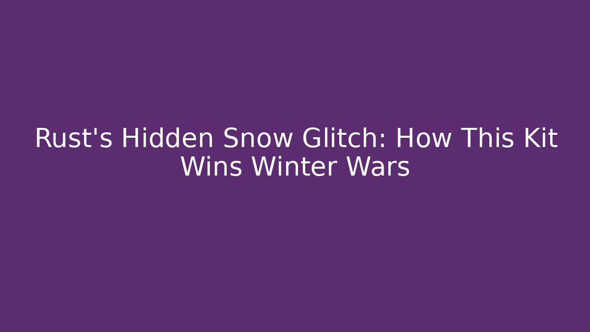 Rust's Hidden Snow Glitch: How This Kit Wins Winter Wars - Vintage E-Juice