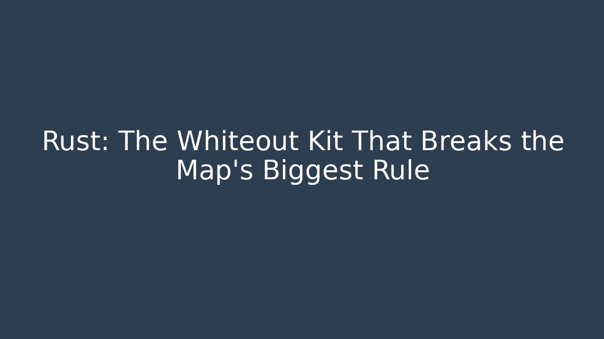 Rust: The Whiteout Kit That Breaks the Map's Biggest Rule - Vintage E-Juice