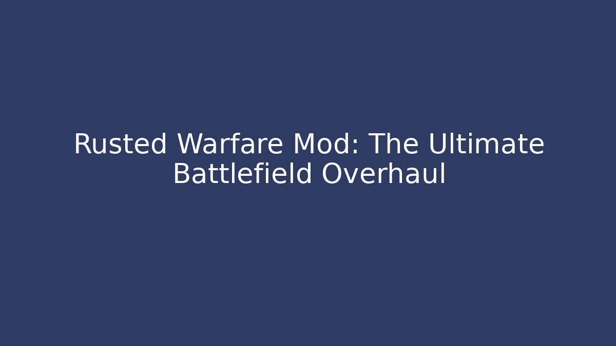 Rusted Warfare Mod: The Ultimate Battlefield Overhaul