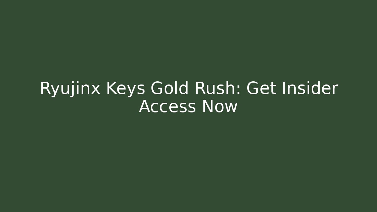 Ryujinx Keys Gold Rush: Get Insider Access Now