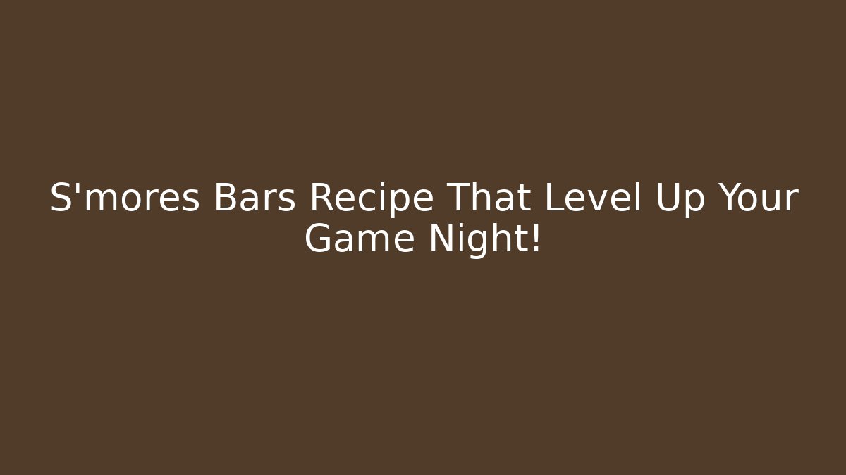 S'mores Bars Recipe That Level Up Your Game Night! - Vintage E-Juice