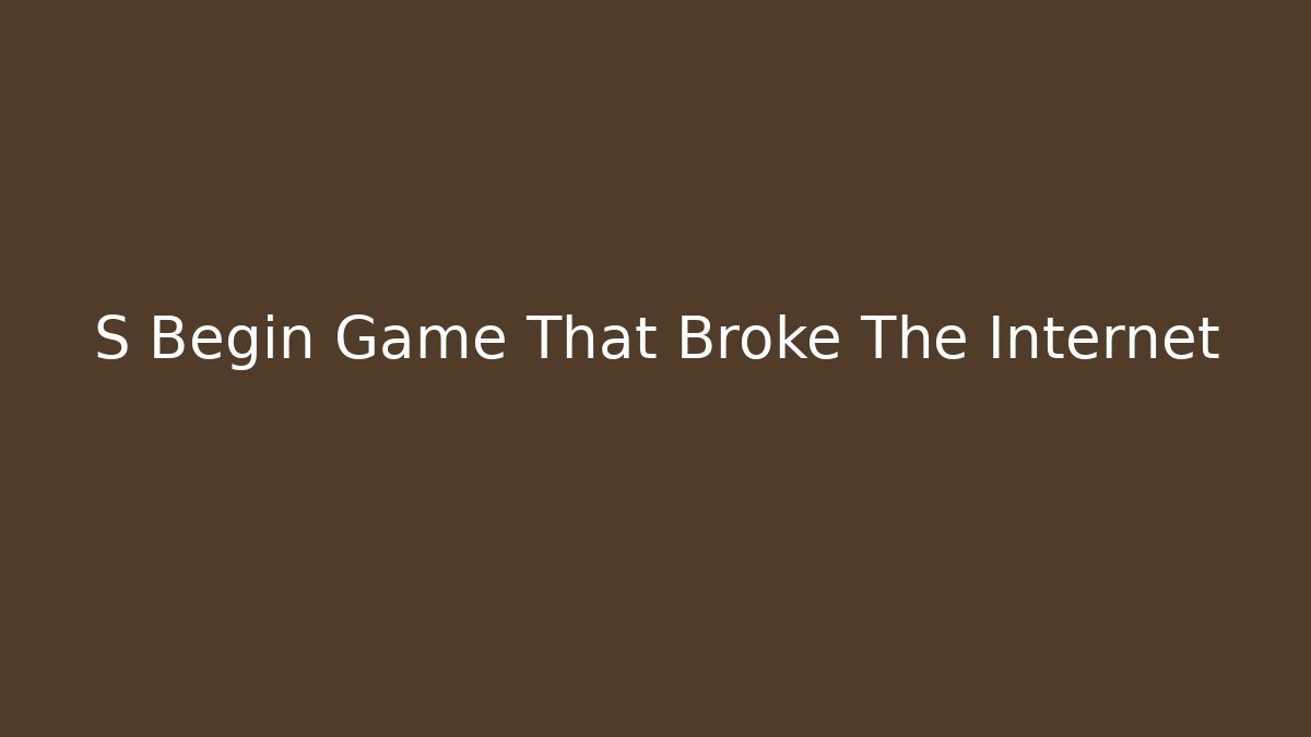 S Begin Game That Broke The Internet - Vintage E-Juice