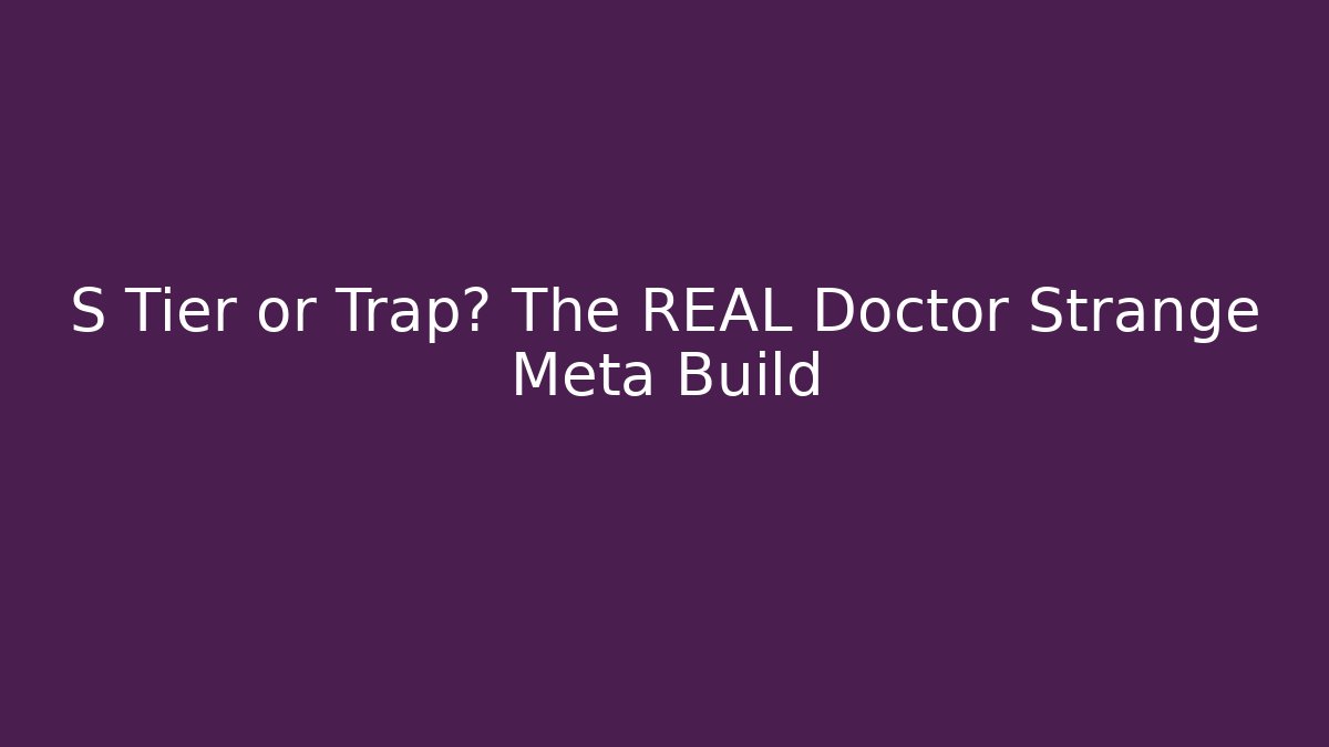 S Tier or Trap? The REAL Doctor Strange Meta Build