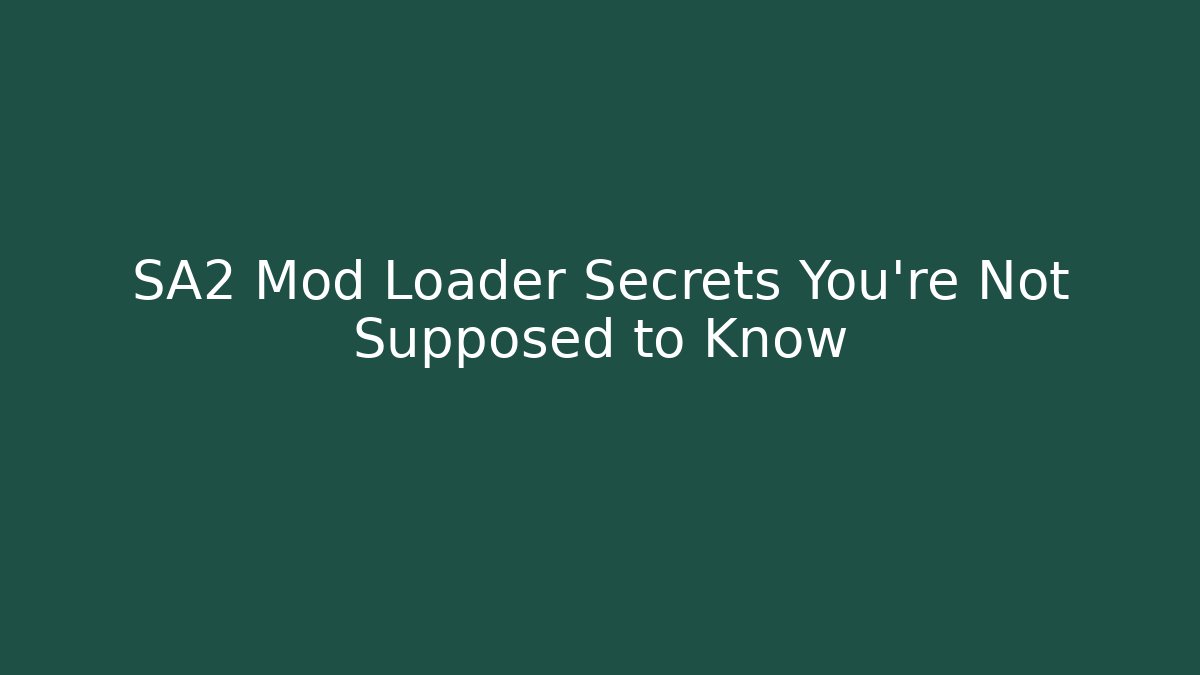 SA2 Mod Loader Secrets You're Not Supposed to Know