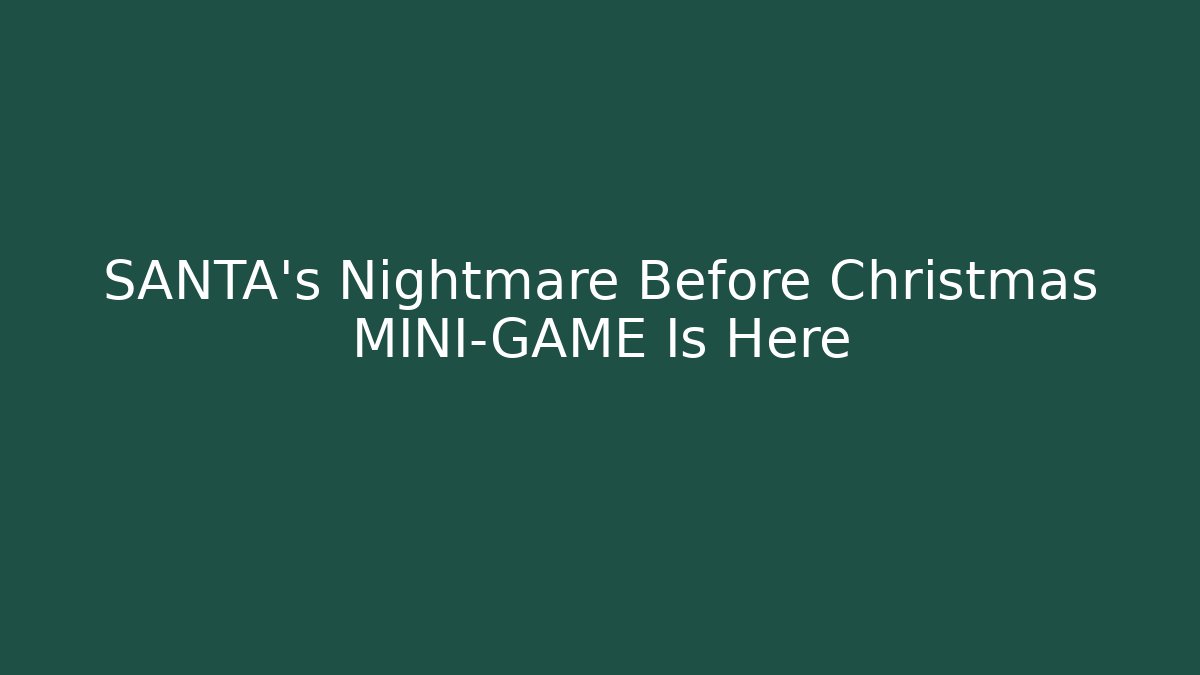 SANTA’s Nightmare Before Christmas MINI-GAME Is Here