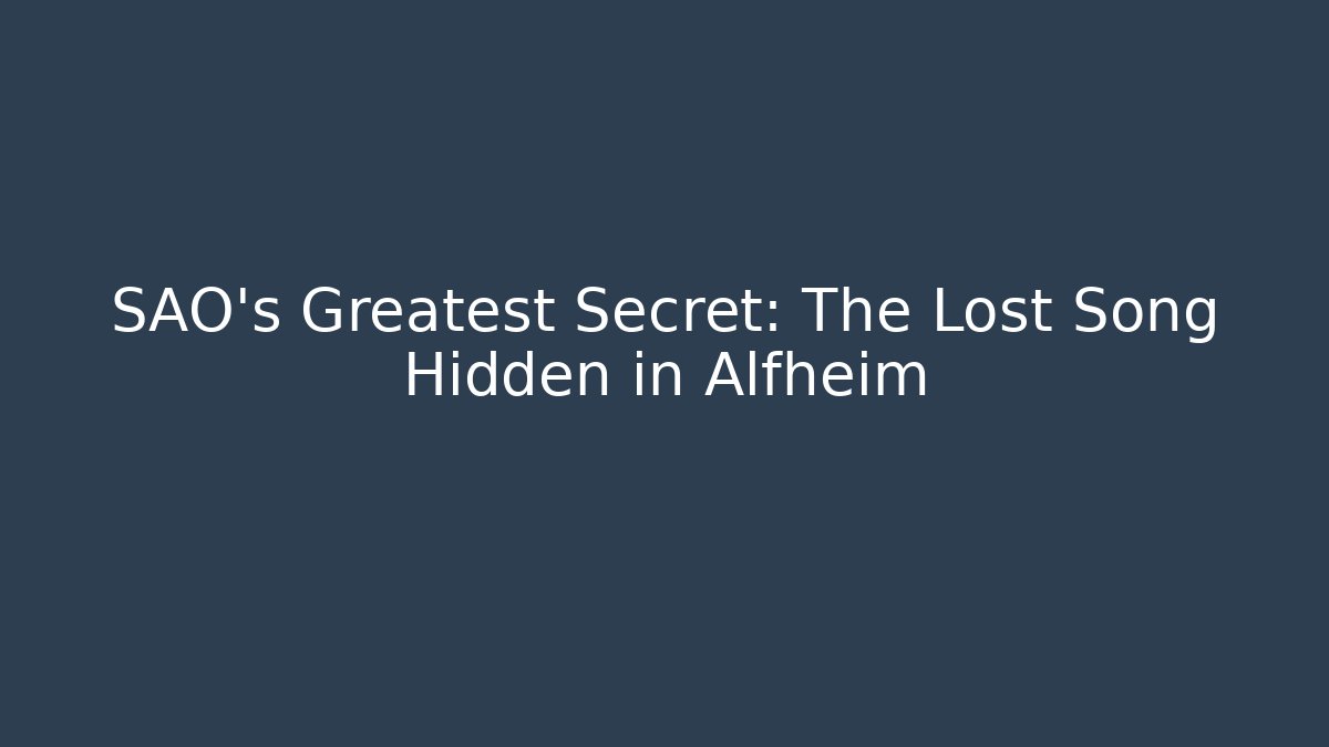 SAO's Greatest Secret: The Lost Song Hidden in Alfheim