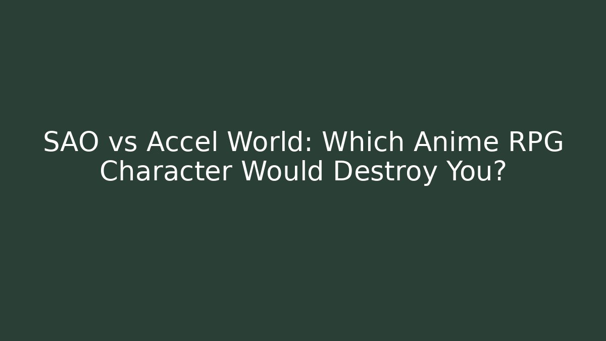 SAO vs Accel World: Which Anime RPG Character Would Destroy You?