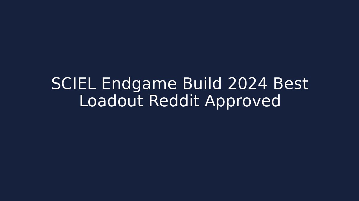 SCIEL Endgame Build 2024 Best Loadout Reddit Approved