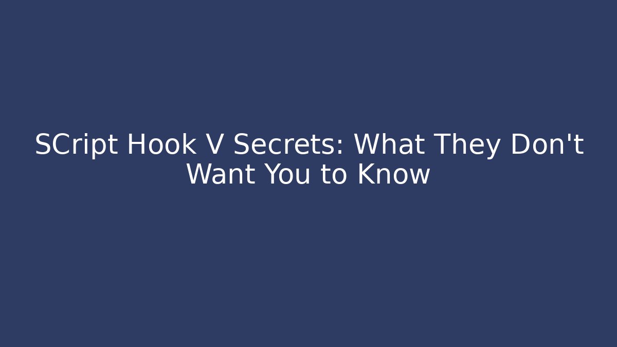 SCript Hook V Secrets: What They Don't Want You to Know