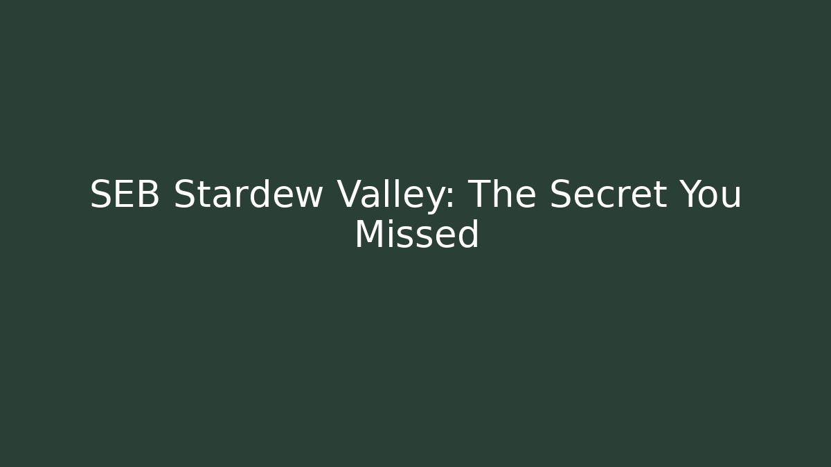 SEB Stardew Valley: The Secret You Missed