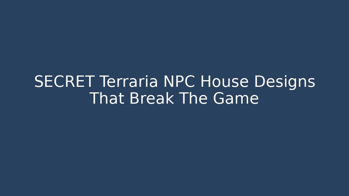SECRET Terraria NPC House Designs That Break The Game