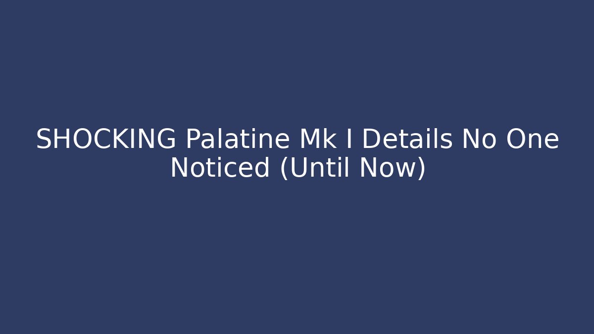 SHOCKING Palatine Mk I Details No One Noticed (Until Now)