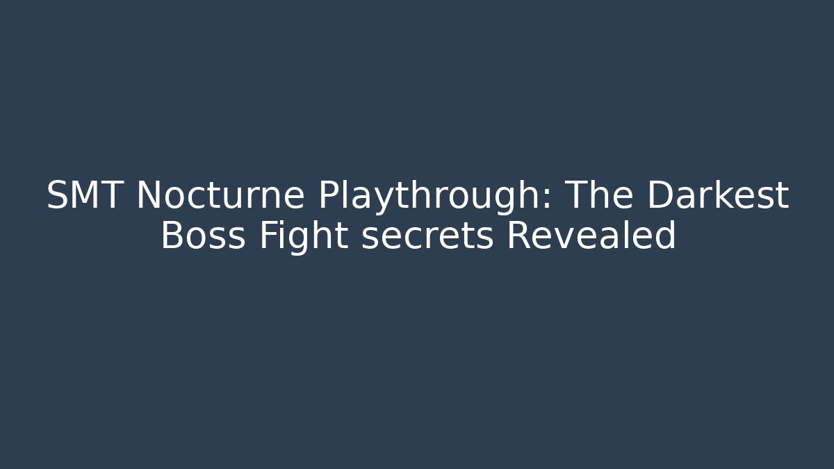 SMT Nocturne Playthrough: The Darkest Boss Fight secrets Revealed