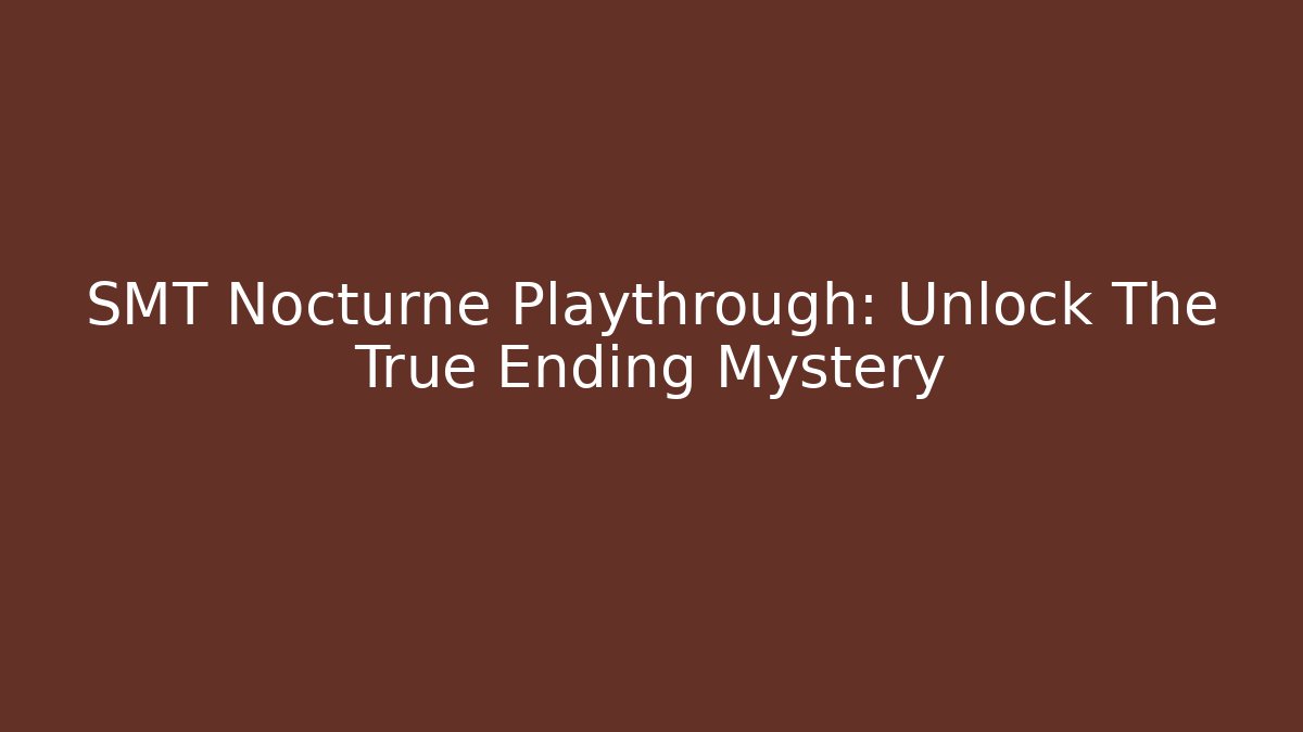 SMT Nocturne Playthrough: Unlock The True Ending Mystery