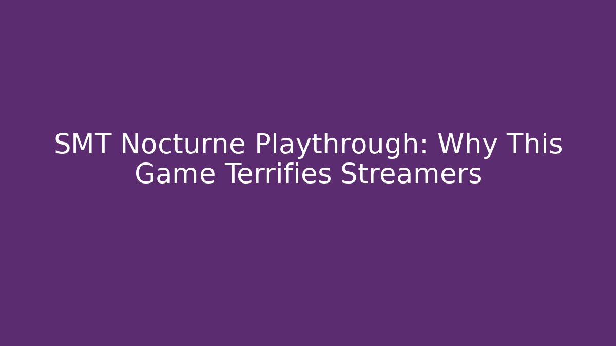 SMT Nocturne Playthrough: Why This Game Terrifies Streamers