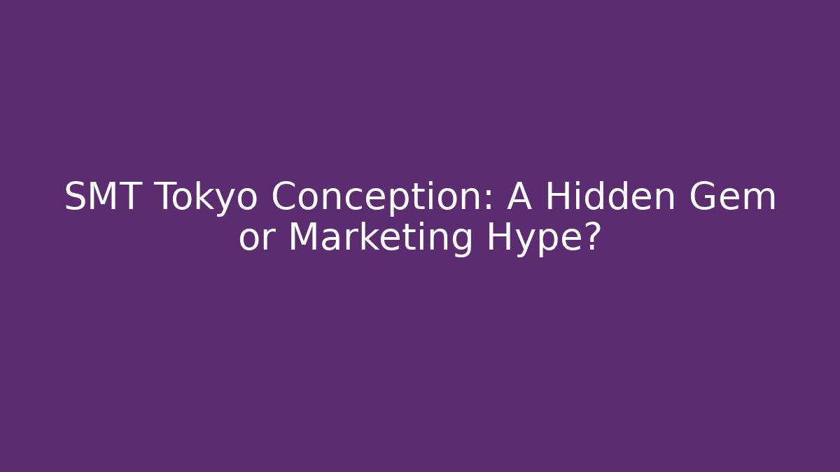 SMT Tokyo Conception: A Hidden Gem or Marketing Hype?