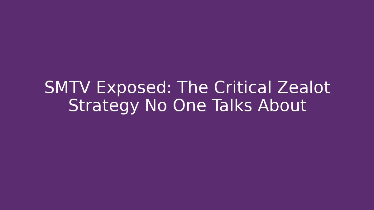 SMTV Exposed: The Critical Zealot Strategy No One Talks About