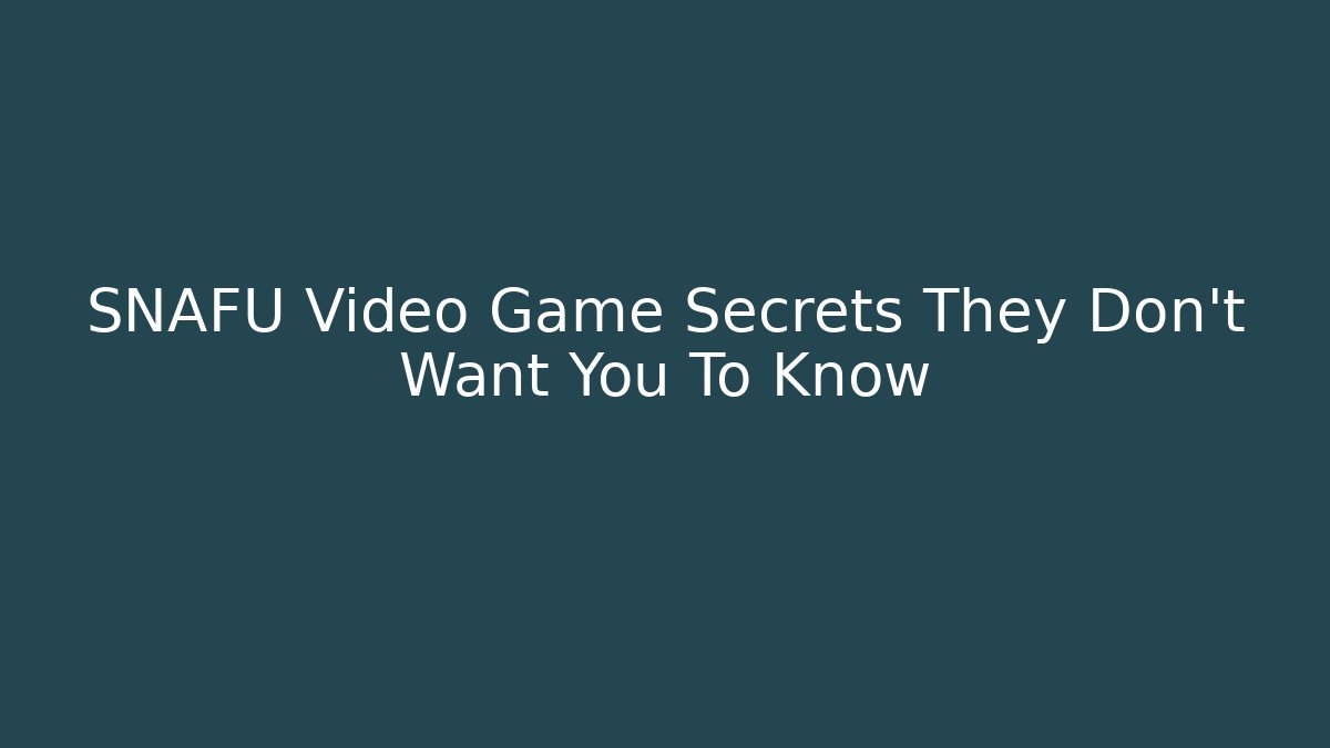 SNAFU Video Game Secrets They Don't Want You To Know
