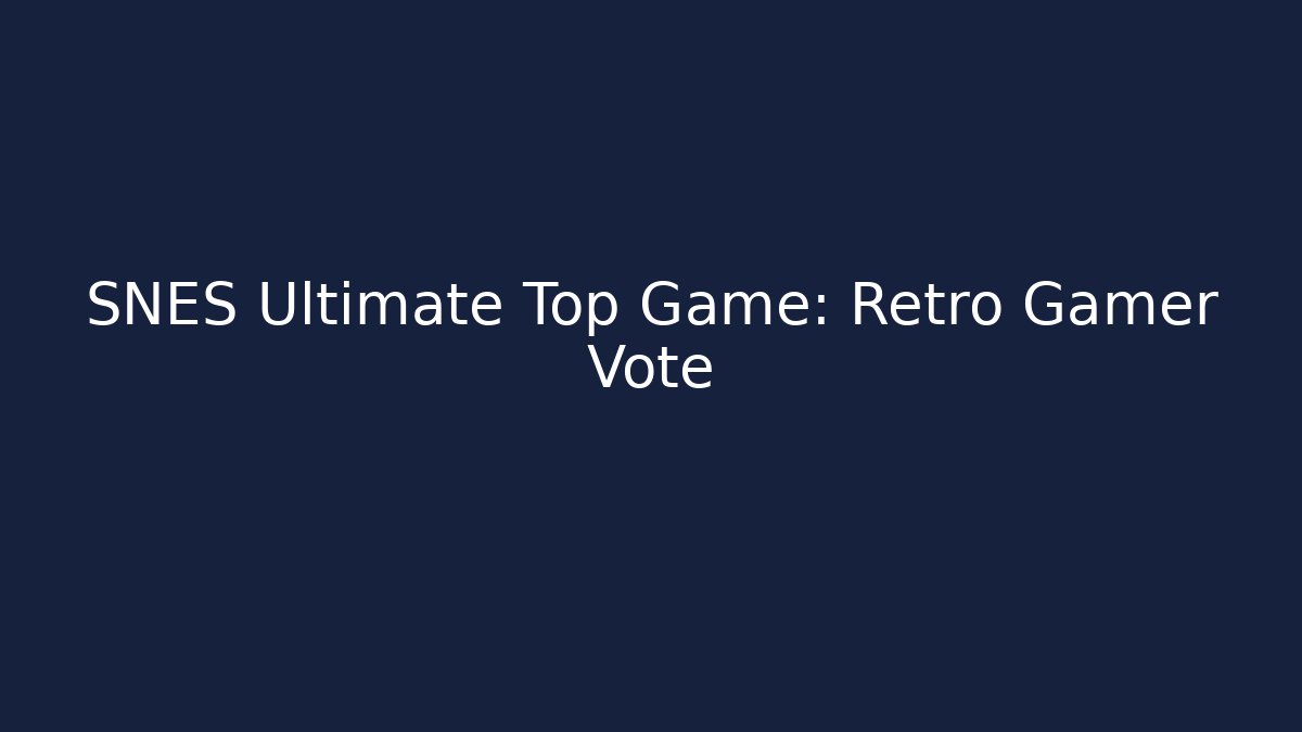 SNES Ultimate Top Game: Retro Gamer Vote