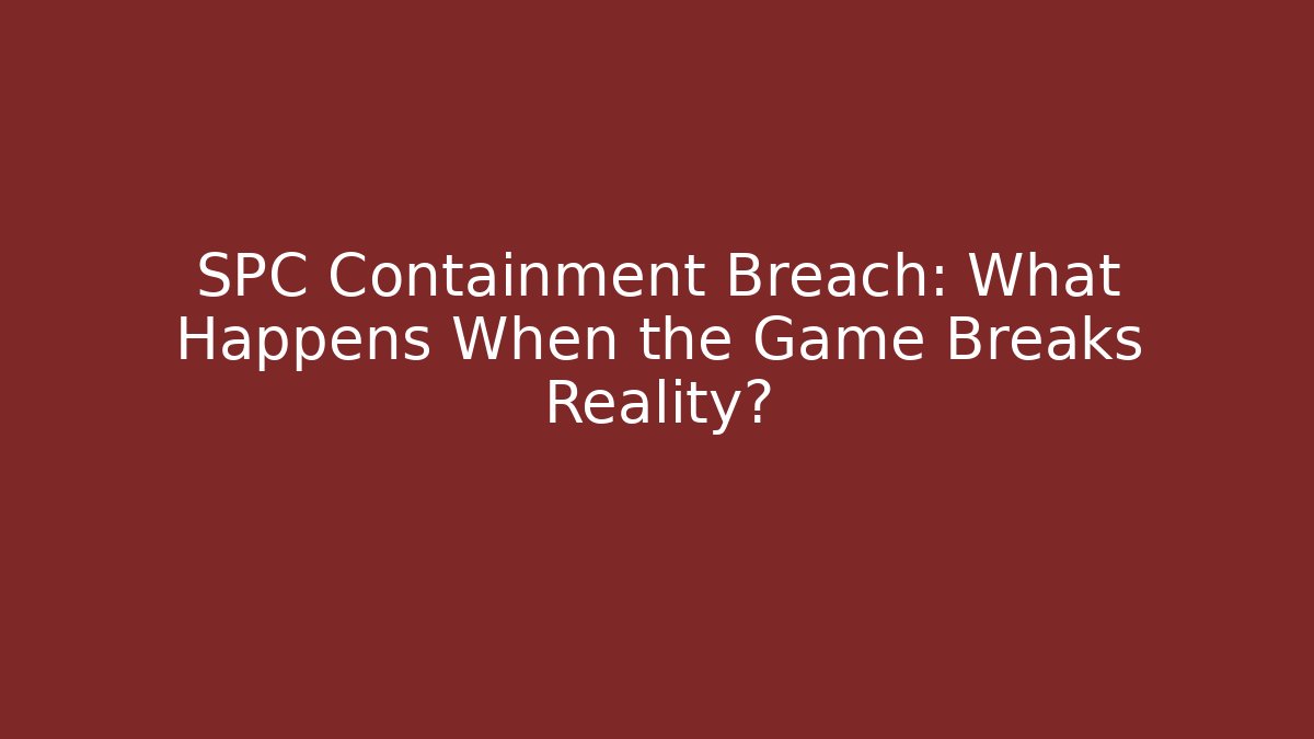 SPC Containment Breach: What Happens When the Game Breaks Reality? - Vintage E-Juice